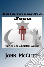 Islamische Jesu-War Er Der Christus Gottes. E-book. Formato EPUB ebook