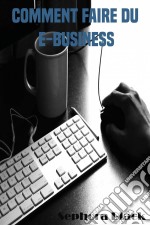 Comment Faire Du E-Business. E-book. Formato Mobipocket ebook