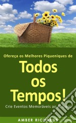 Ofereça Os Melhores Piqueniques De Todos Os Tempos! Crie Eventos Memoráveis Ao Ar Livre. E-book. Formato Mobipocket ebook