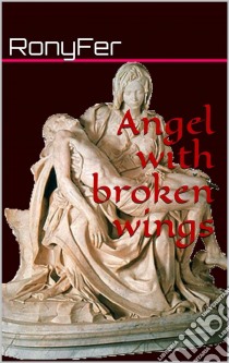 Angel With Broken Wings. E-book. Formato EPUB ebook di RonyFer