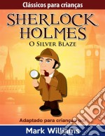 Clássicos Para Crianças: Sherlock Holmes: Silver Blaze. E-book. Formato EPUB ebook