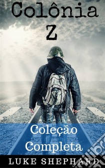 Colônia Z - Coleção Completa. E-book. Formato Mobipocket ebook di Luke Shephard