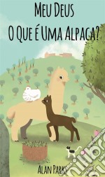 Meu Deus, O Que É Uma Alpaca?. E-book. Formato Mobipocket ebook