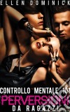 Perversioni Da Ragazzi -Controllo Mentale 101-. E-book. Formato EPUB ebook