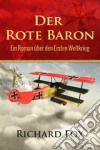 Der Rote Baron - Ein Roman Über Den Ersten Weltkrieg. E-book. Formato Mobipocket ebook di Richard Fox