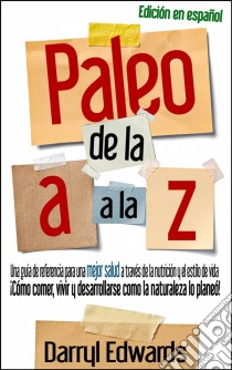 Paleo De La A A La Z. E-book. Formato Mobipocket ebook di Darryl Edwards