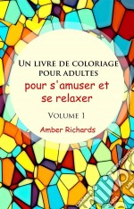 Un Livre De Coloriage Pour Adultes, Pour S'amuser Et Se Relaxer, Volume 1. E-book. Formato EPUB