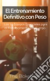 El Entrenamiento Definitivo Con Peso: Los 10 Equipos Esenciales Para El Fortalecimiento Del Cuerpo.. E-book. Formato EPUB ebook