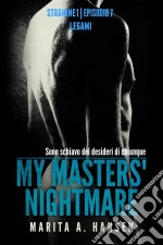 My Masters' Nightmare Stagione 1, Episodio 7 'legàmi'. E-book. Formato Mobipocket ebook