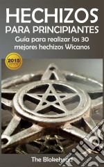 Hechizos Para Principiantes Guía Para Realizar Los 30 Mejores Hechizos Wicanos. E-book. Formato Mobipocket ebook