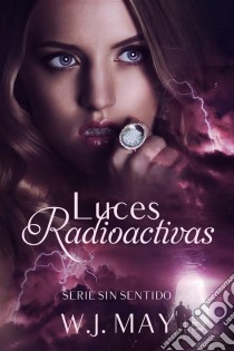 Luces Radioactivas. E-book. Formato EPUB ebook di W.J. May