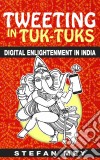 Tweeting In Tuk-Tuks: Digital Enlightenment In India. E-book. Formato Mobipocket ebook di Stefan Mey