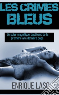 Les Crimes Bleus. E-book. Formato Mobipocket ebook di Enrique Laso