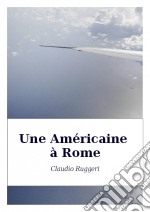 Une Américaine À Rome. E-book. Formato Mobipocket ebook