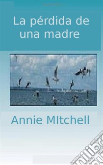 La Pérdida De Una Madre. E-book. Formato Mobipocket ebook di Annie Mitchell