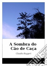 A Sombra Do Cão De Caça. E-book. Formato Mobipocket ebook