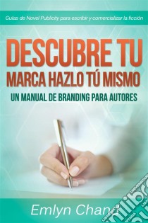 Descubre Tu Marca - Hazlo Tú Mismo: Un Manual De Branding Para Autores. E-book. Formato Mobipocket ebook di Emlyn Chand