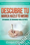 Descubre Tu Marca - Hazlo Tú Mismo: Un Manual De Branding Para Autores. E-book. Formato Mobipocket ebook