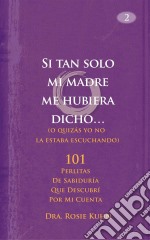 Si Tan Solo Mi Madre Me Hubiera Dicho.... E-book. Formato Mobipocket ebook