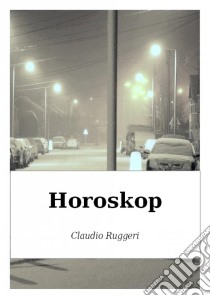 Horoskop. E-book. Formato Mobipocket ebook di Claudio Ruggeri