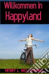 Willkommen In Happyland. E-book. Formato Mobipocket ebook di Henry L. Wellsprings