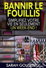 Bannir Le Fouillis : Simplifiez Votre Vie En Seulement Un Week-End !. E-book. Formato Mobipocket ebook