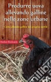 Produrre Uova Allevando Galline Nelle Zone Urbane. E-book. Formato EPUB ebook