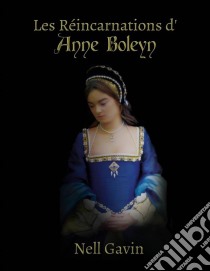 Les Réincarnations D'anne Boleyn. E-book. Formato EPUB ebook di Nell Gavin