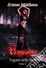 Vengeance - Sete Di Vendetta - Vaganti Della Notte Libro 3. E-book. Formato EPUB ebook