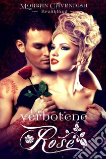 Die Verbotene Rose - Erzählung -. E-book. Formato EPUB ebook di Morgan Cavendish