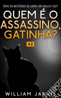 Quem É O Assassino, Gatinha?. E-book. Formato EPUB ebook di William Jarvis