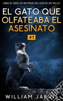 El Gato Que Olfateaba El Asesinato #1. E-book. Formato EPUB ebook di William Jarvis