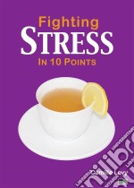 Fighting Stress In 10 Points. E-book. Formato Mobipocket