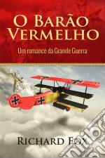 O Barão Vermelho (Um Romance Da Grande Guerra). E-book. Formato Mobipocket