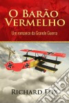 O Barão Vermelho (Um Romance Da Grande Guerra). E-book. Formato Mobipocket ebook di Richard Fox