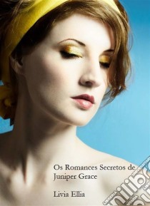 Os Romances Secretos De Juniper. E-book. Formato EPUB ebook di Livia Ellis