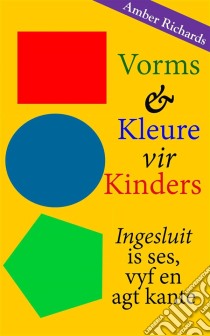 Vorms & Kleure Vir Kinders Ingesluit Is Ses, Vyf En Agt Kante. E-book. Formato Mobipocket ebook di Amber Richards