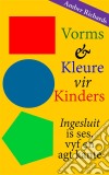 Vorms & Kleure Vir Kinders Ingesluit Is Ses, Vyf En Agt Kante. E-book. Formato Mobipocket ebook