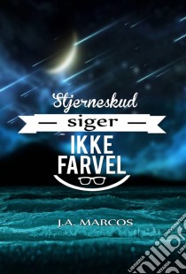 Stjerneskud Siger Ikke Farvel. E-book. Formato Mobipocket ebook di J.A.Marcos