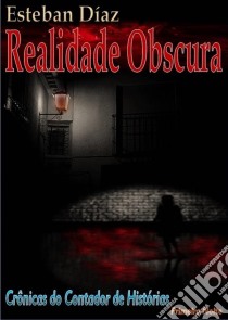 Realidade Obscura - Primeira Noite (Crônicas Do Contador De Histórias). E-book. Formato EPUB ebook di ESTEBAN DÍAZ