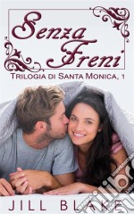 Senza Freni (Trilogia Di Santa Monica, Libro #1). E-book. Formato EPUB