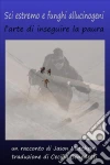 Sci Estremo E Funghi Allucinogeni: L’Arte Di Inseguire La Paura. E-book. Formato EPUB ebook di Jason Matthews