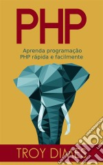 Php: Aprenda Programação Php Rápida E Facilmente.. E-book. Formato Mobipocket ebook