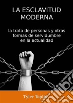 La Esclavitud Moderna: La Trata De Personas Y Otras Formas De Servidumbre En La Actualidad. E-book. Formato Mobipocket ebook