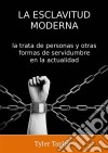 La Esclavitud Moderna: La Trata De Personas Y Otras Formas De Servidumbre En La Actualidad. E-book. Formato Mobipocket ebook