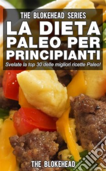 La Dieta Paleo Per Principianti. E-book. Formato EPUB ebook di The Blokehead