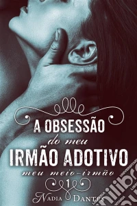 A Obsessão Do Meu Irmão Adotivo (Meu Meio-Irmão #1). E-book. Formato Mobipocket ebook
