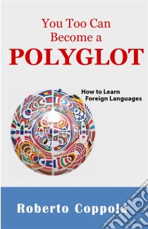 You Too Can Become A Polyglot. E-book. Formato Mobipocket ebook di Roberto Coppola