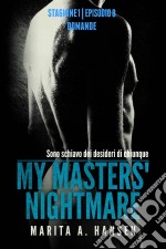 My Masters' Nightmare Stagione 1, Episodio 8 'domande'. E-book. Formato Mobipocket ebook