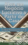 Abra Um Negócio Lucrativo A Partir De Casa. E-book. Formato EPUB ebook